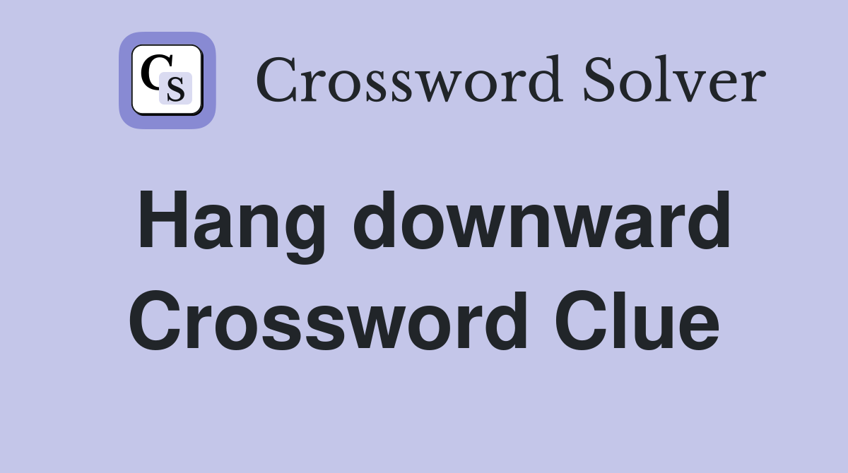 Hang downward Crossword Clue