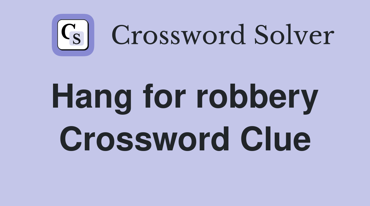 Hang for robbery  Crossword Clue
