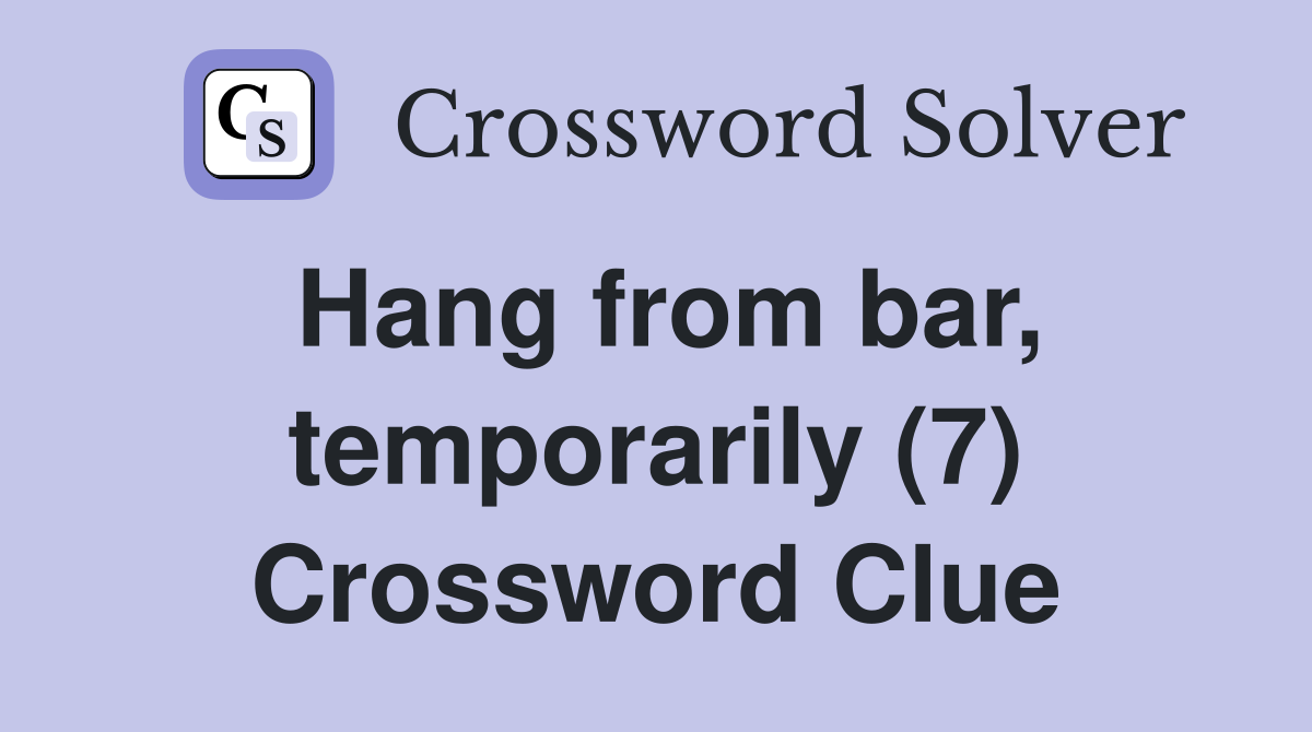 Hang from bar, temporarily (7) Crossword Clue