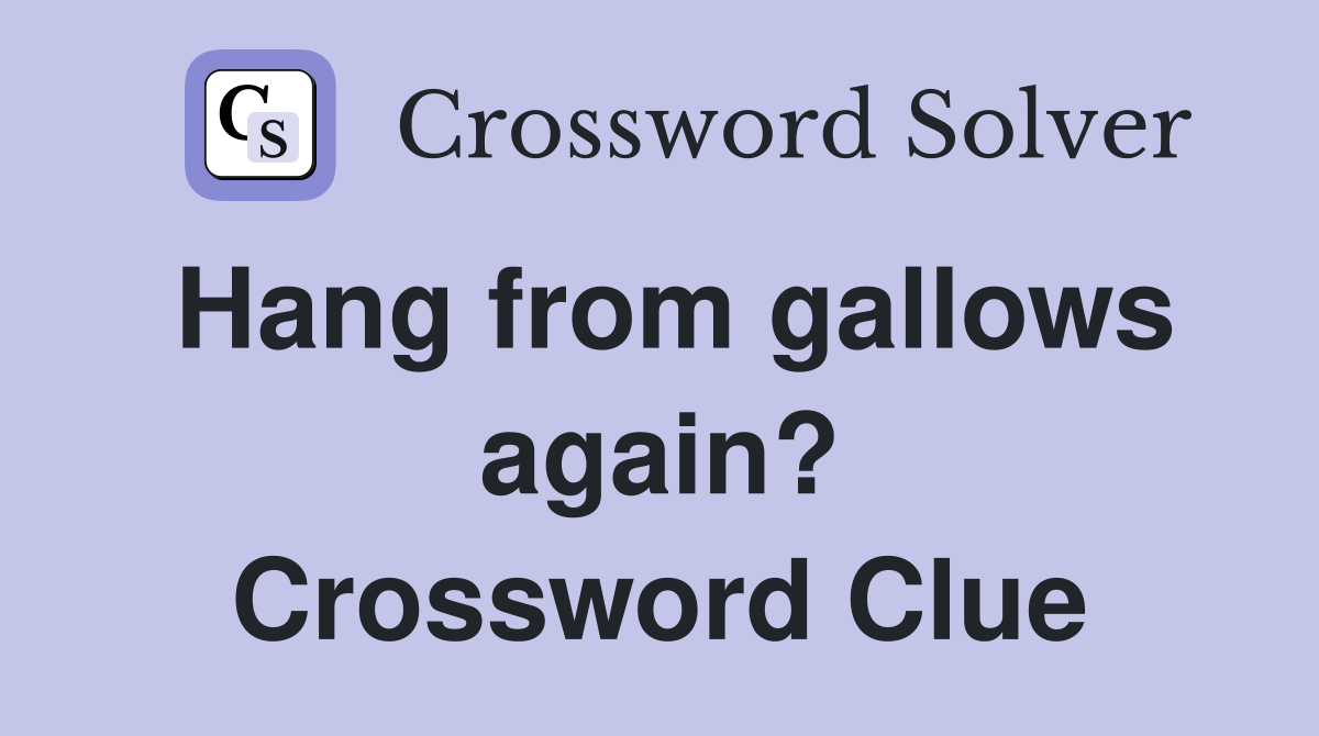 Hang from gallows again? Crossword Clue