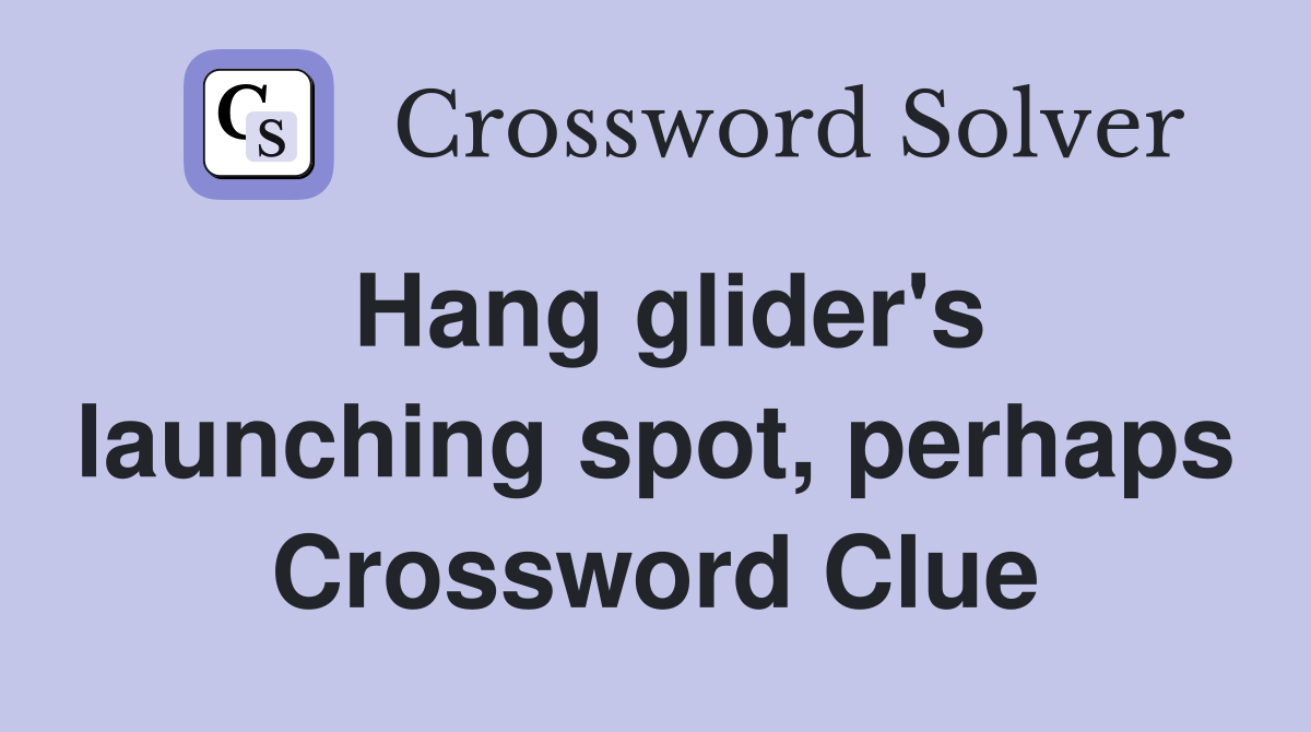 Hang glider's launching spot, perhaps Crossword Clue