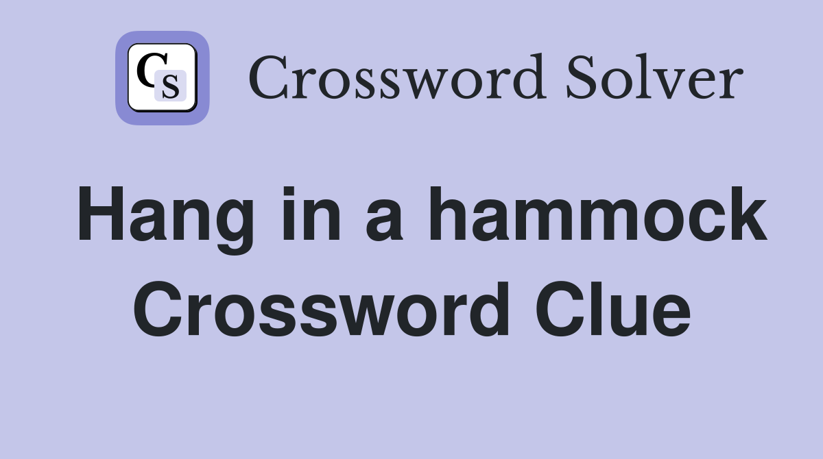 Hang in a hammock Crossword Clue