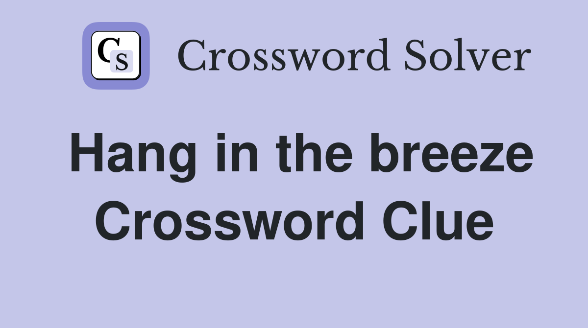 Hang in the breeze Crossword Clue