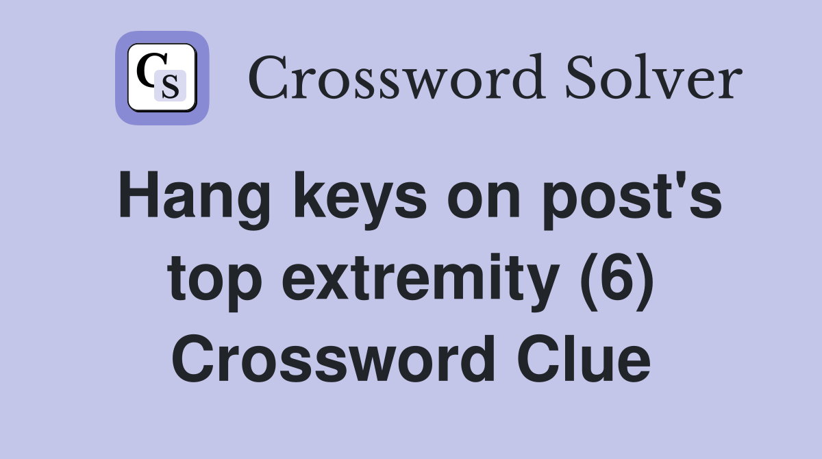 Hang keys on post's top extremity (6) Crossword Clue
