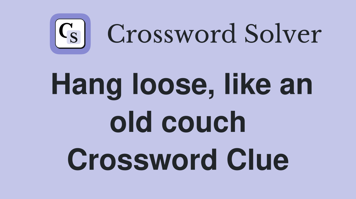 Hang loose, like an old couch Crossword Clue
