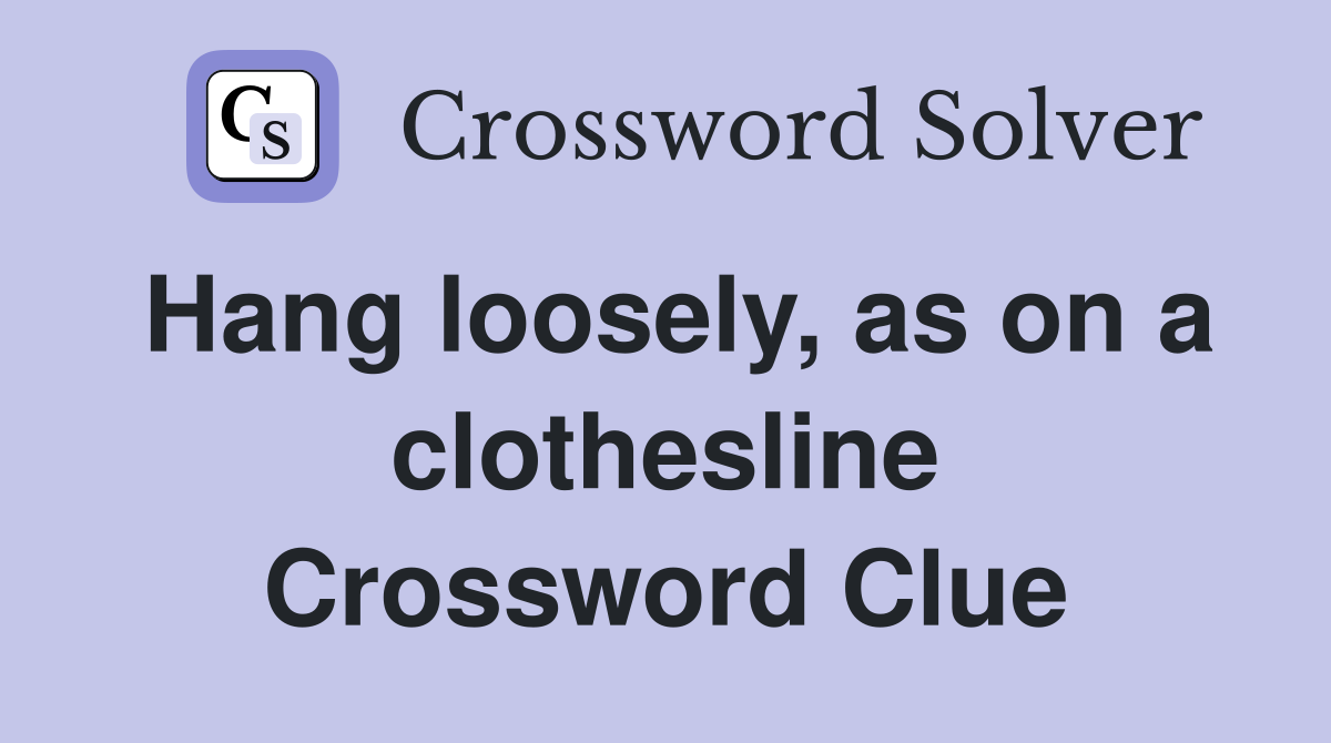 Hang loosely, as on a clothesline Crossword Clue
