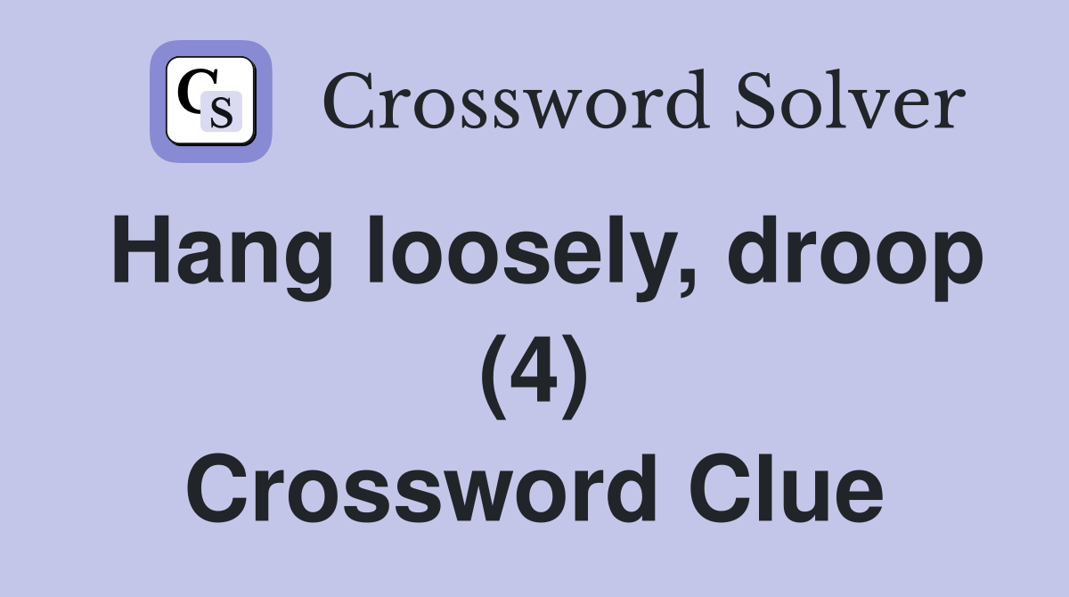 Hang loosely, droop (4) Crossword Clue