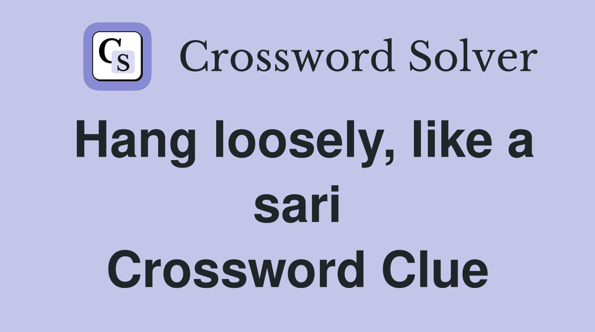 Hang loosely, like a sari Crossword Clue