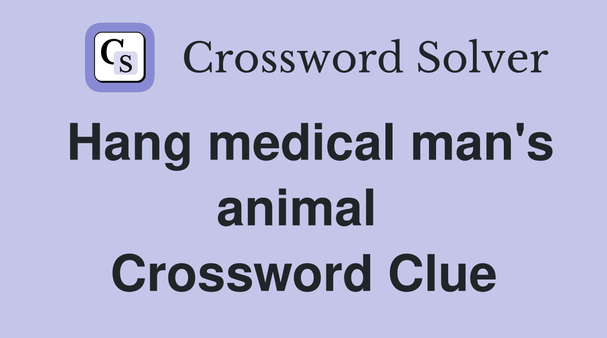 Hang medical man's animal  Crossword Clue