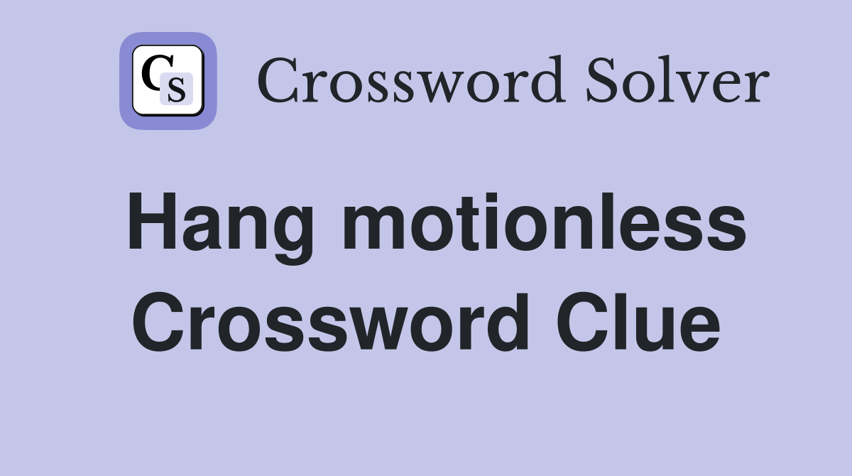 Hang motionless Crossword Clue