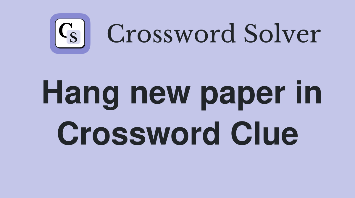 Hang new paper in Crossword Clue