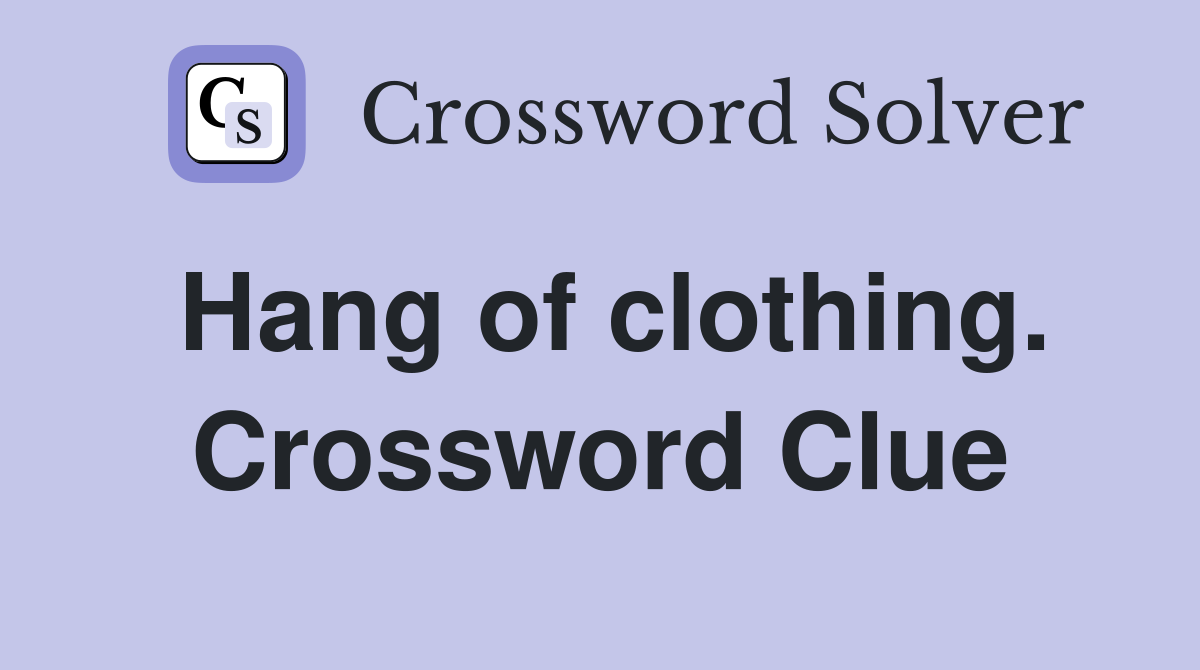 Hang of clothing. Crossword Clue
