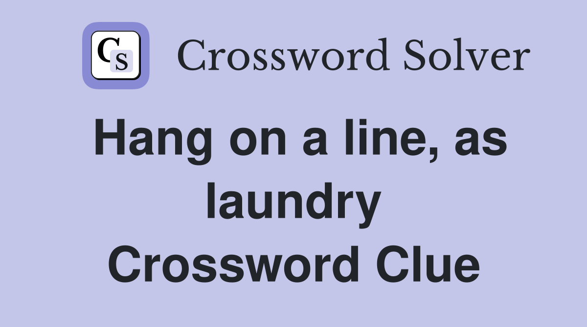 Hang on a line, as laundry Crossword Clue