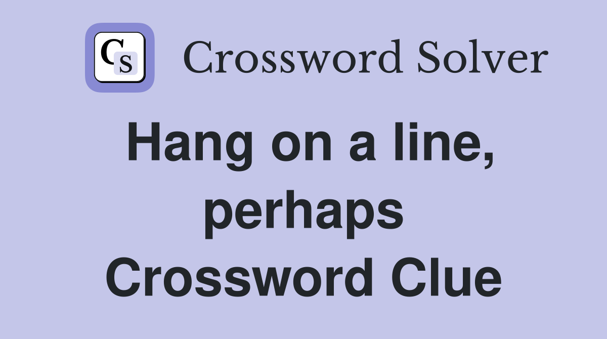 Hang on a line, perhaps Crossword Clue