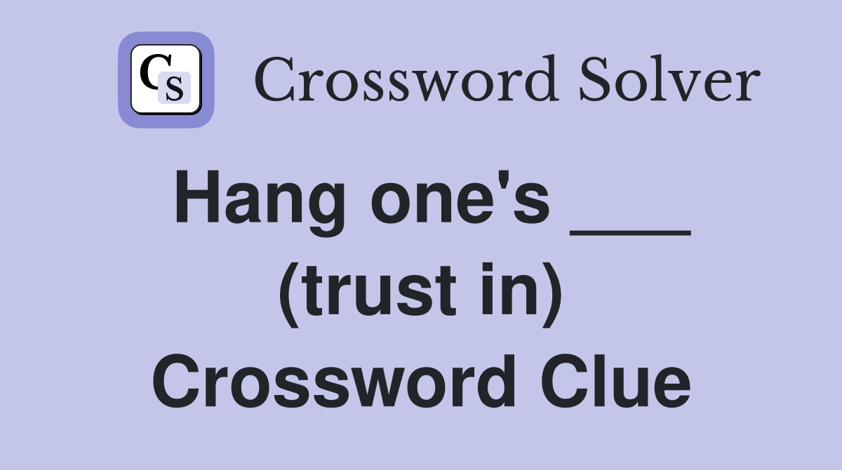 Hang one's ___ (trust in) Crossword Clue