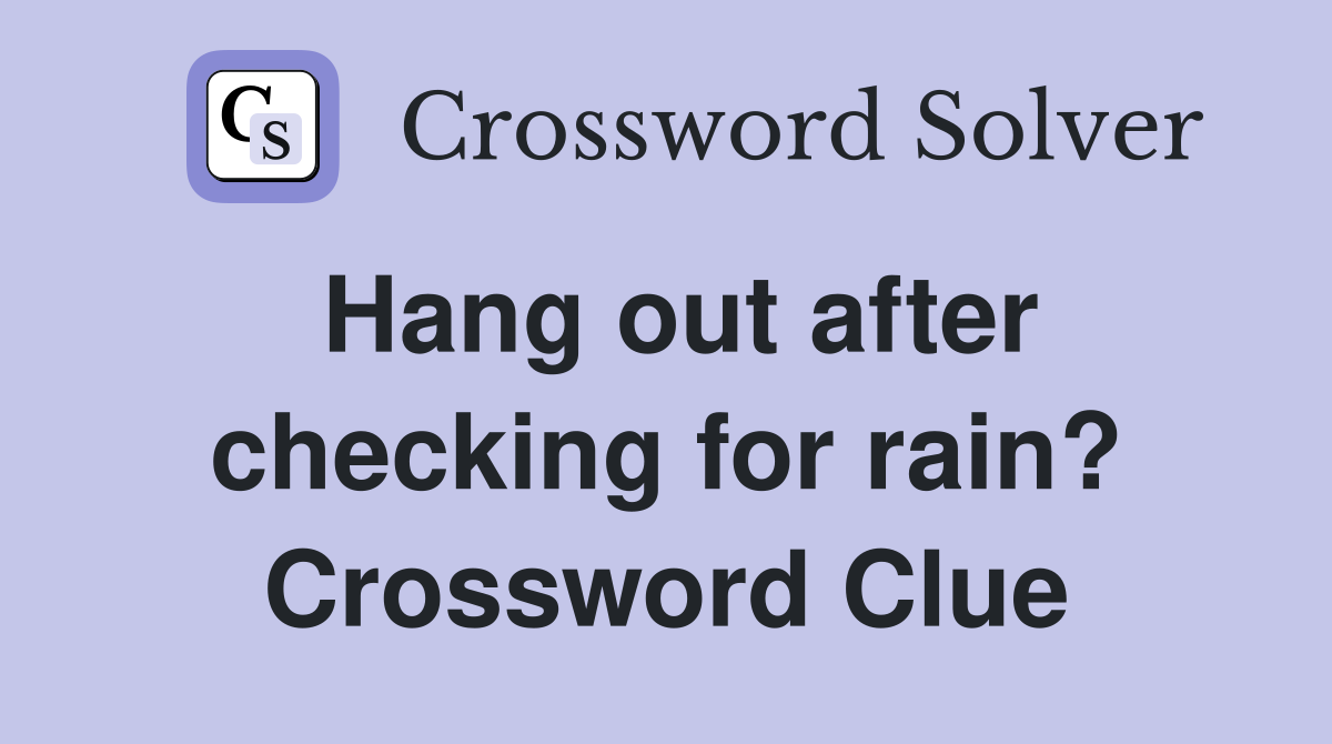 Hang out after checking for rain? Crossword Clue