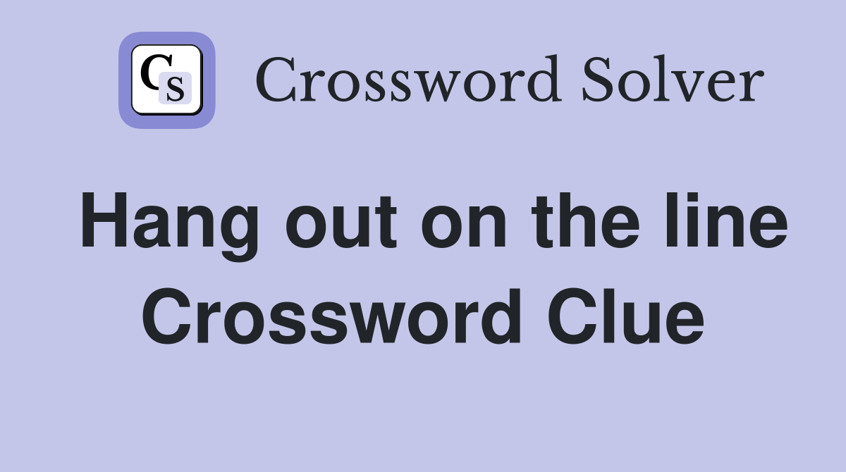 Hang out on the line Crossword Clue