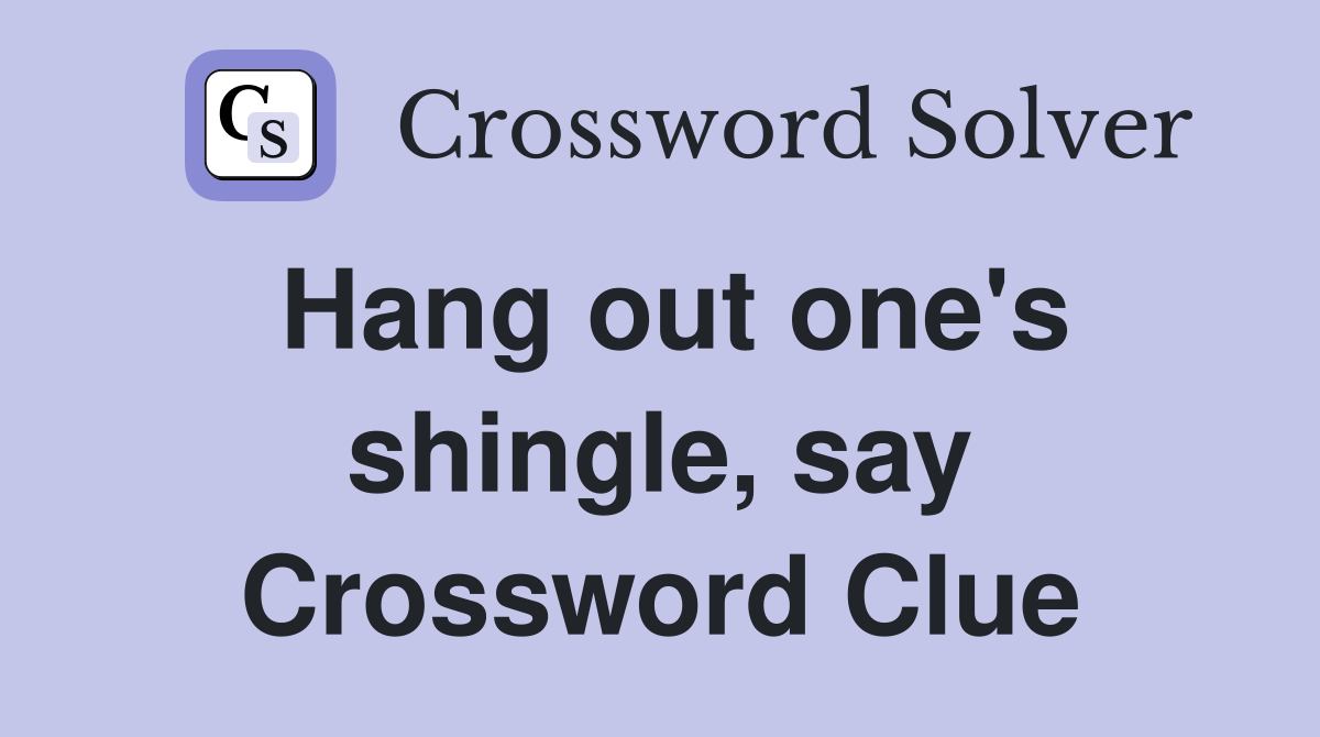 Hang out one's shingle, say Crossword Clue