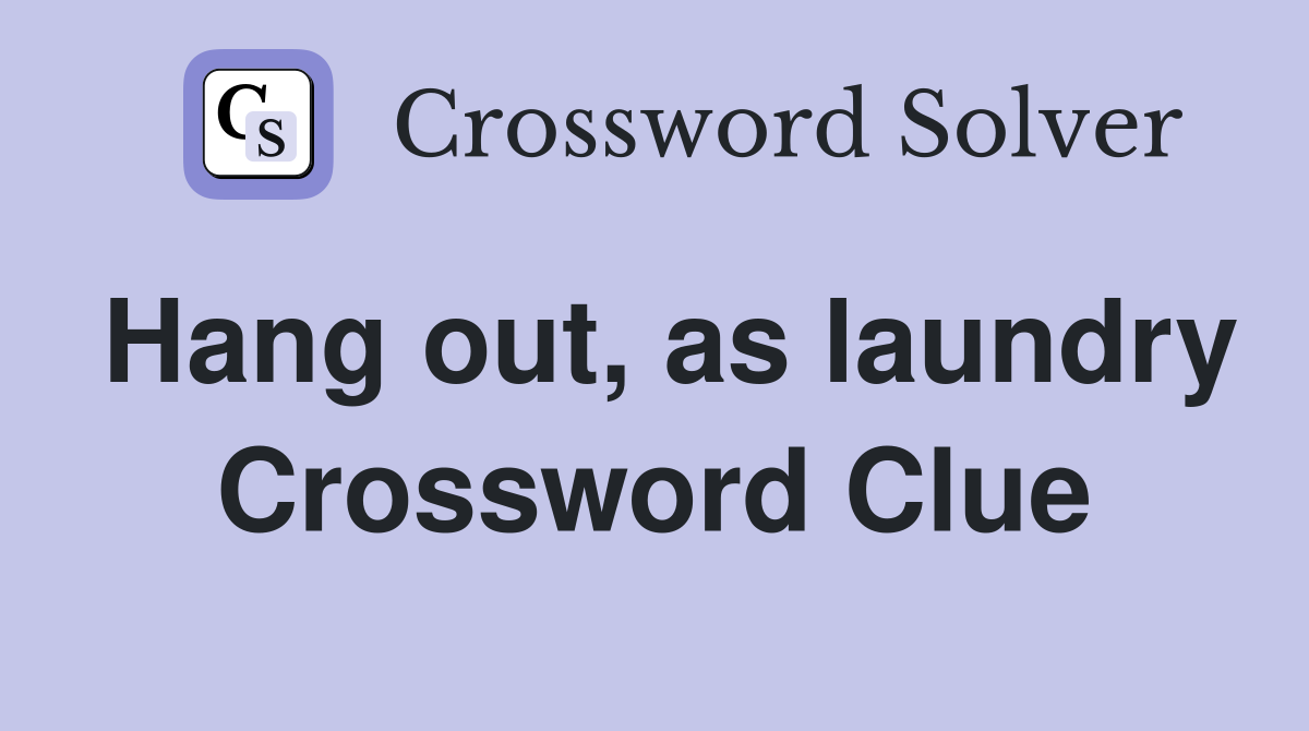 Hang out, as laundry Crossword Clue
