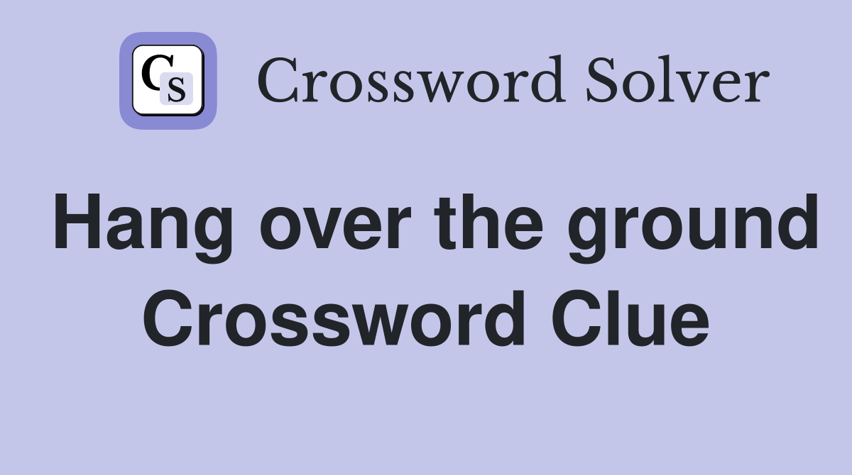Hang over the ground Crossword Clue