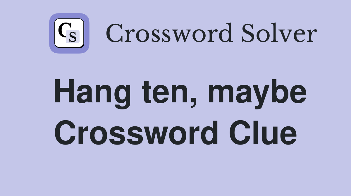 Hang ten, maybe Crossword Clue