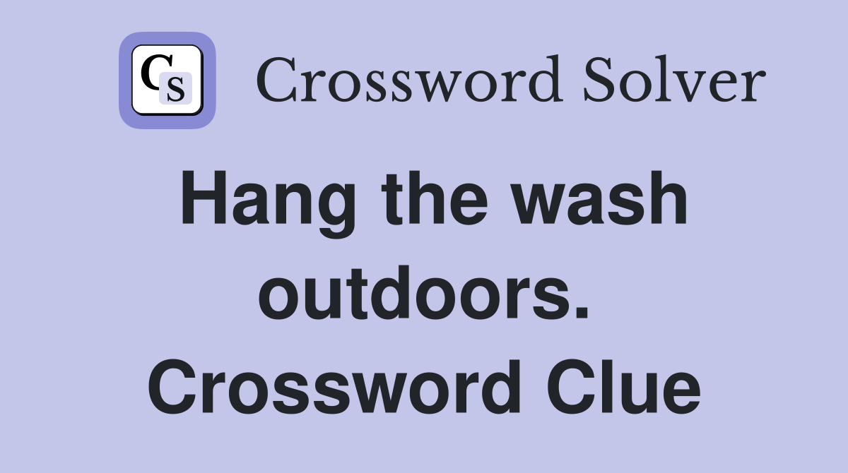 Hang the wash outdoors. Crossword Clue