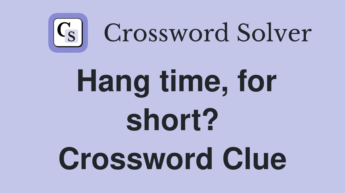 Hang time, for short? Crossword Clue