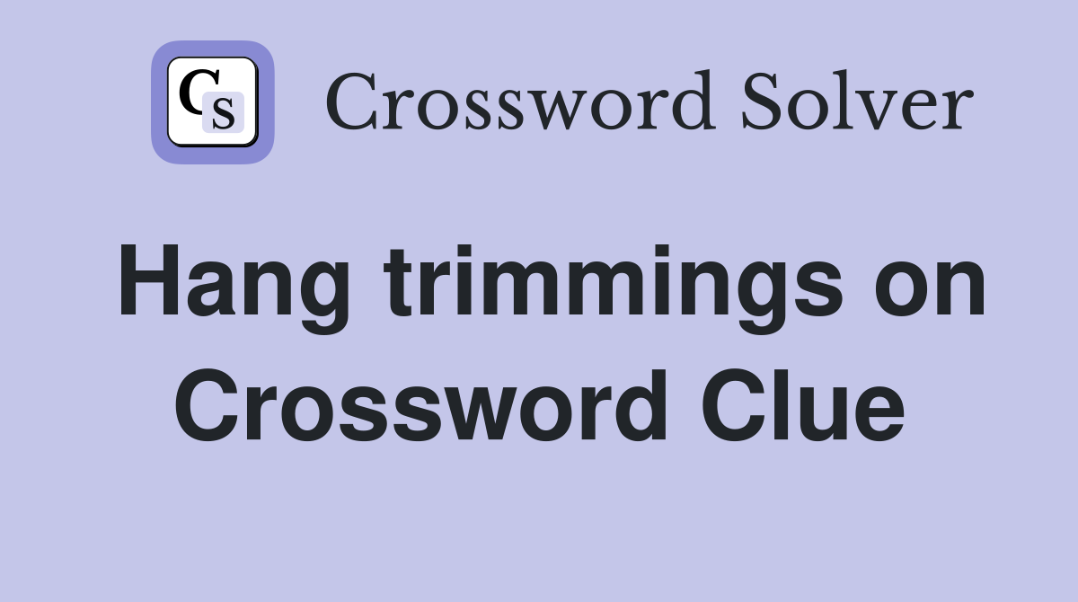 Hang trimmings on Crossword Clue
