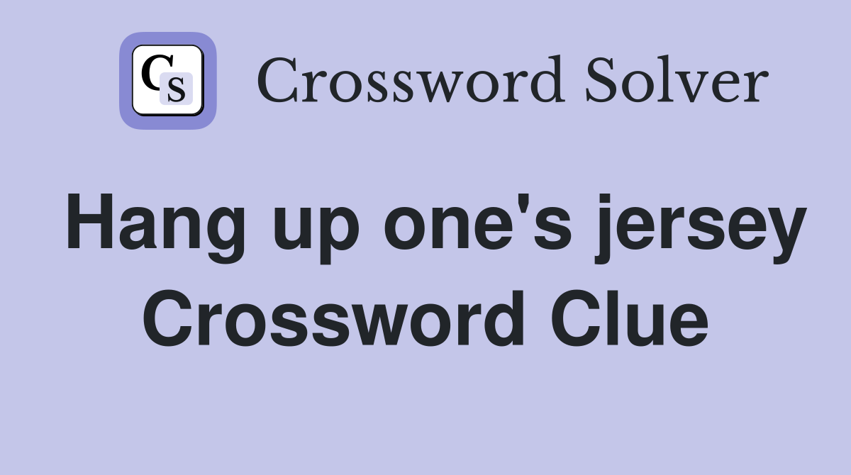 Hang up one's jersey Crossword Clue