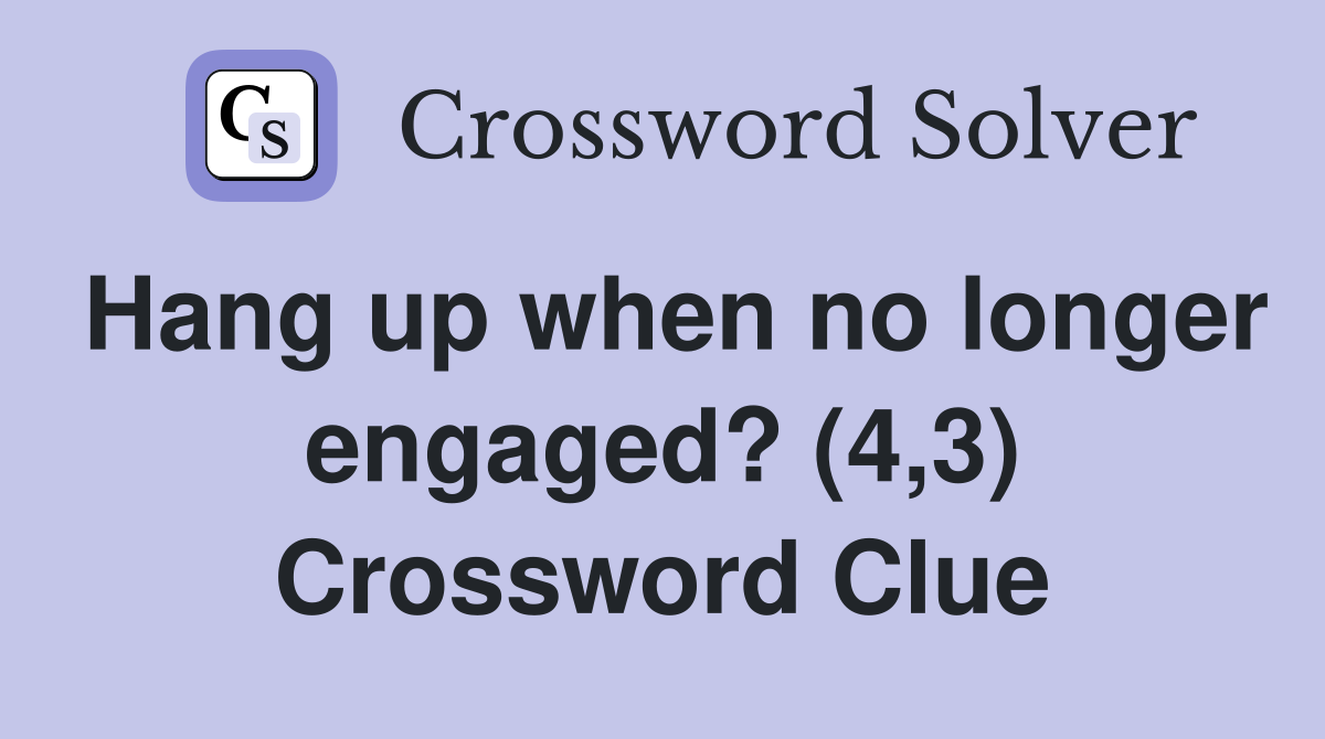 Hang up when no longer engaged? (4,3) Crossword Clue