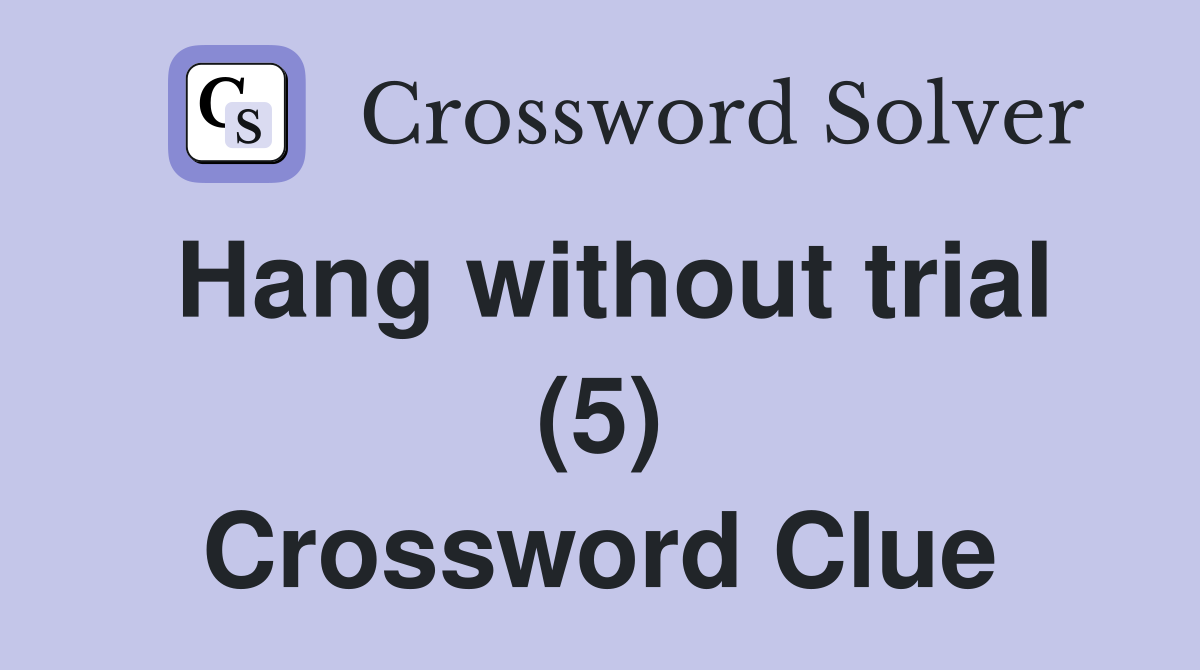 Hang without trial (5) Crossword Clue