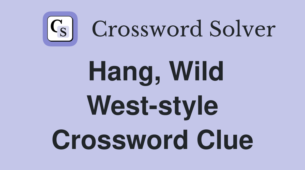 Hang, Wild West-style Crossword Clue