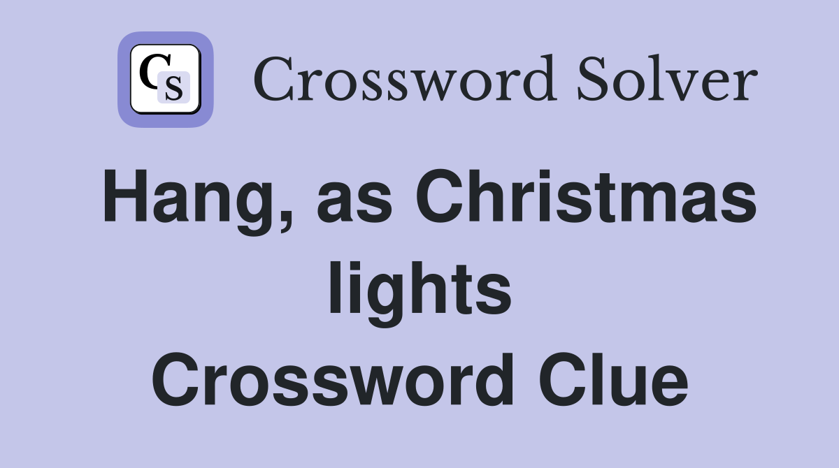 Hang, as Christmas lights Crossword Clue