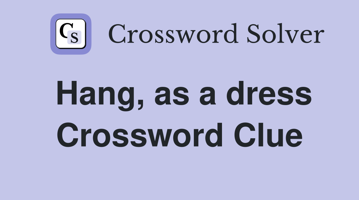 Hang, as a dress Crossword Clue