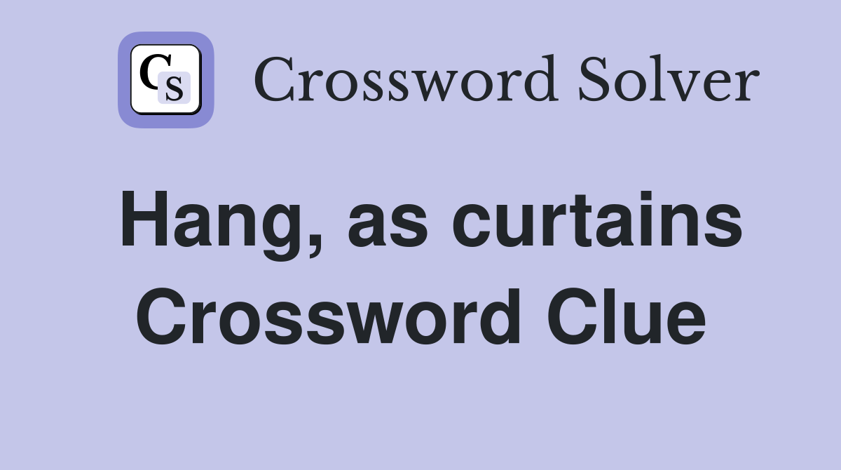 Hang, as curtains Crossword Clue