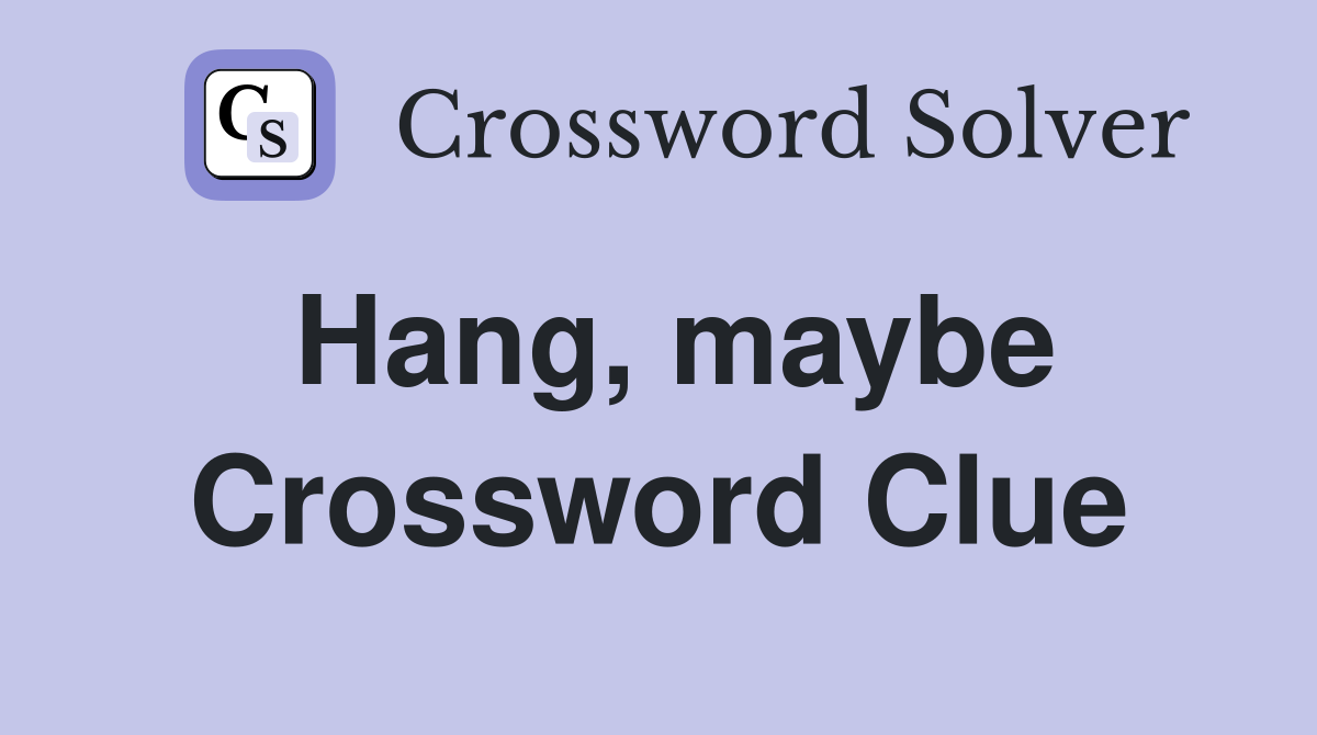 Hang, maybe Crossword Clue