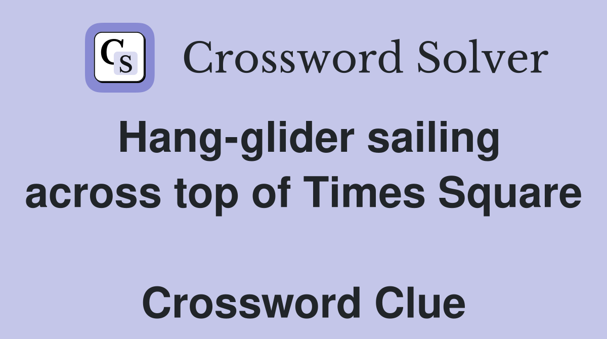 Hang-glider sailing across top of Times Square  Crossword Clue