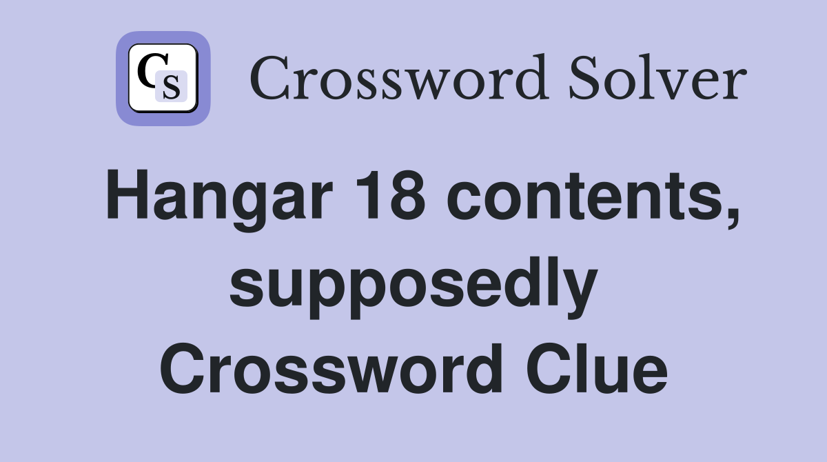 Hangar 18 contents, supposedly Crossword Clue