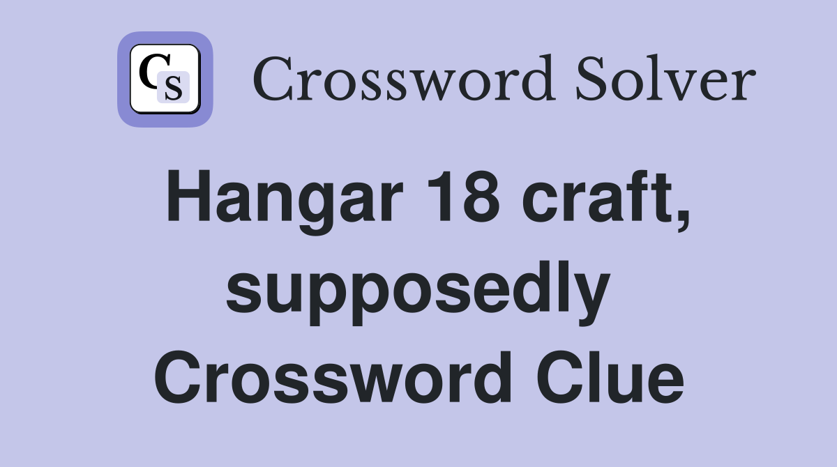 Hangar 18 craft, supposedly Crossword Clue