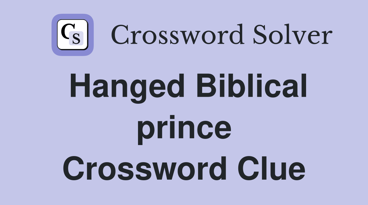 Hanged Biblical prince Crossword Clue