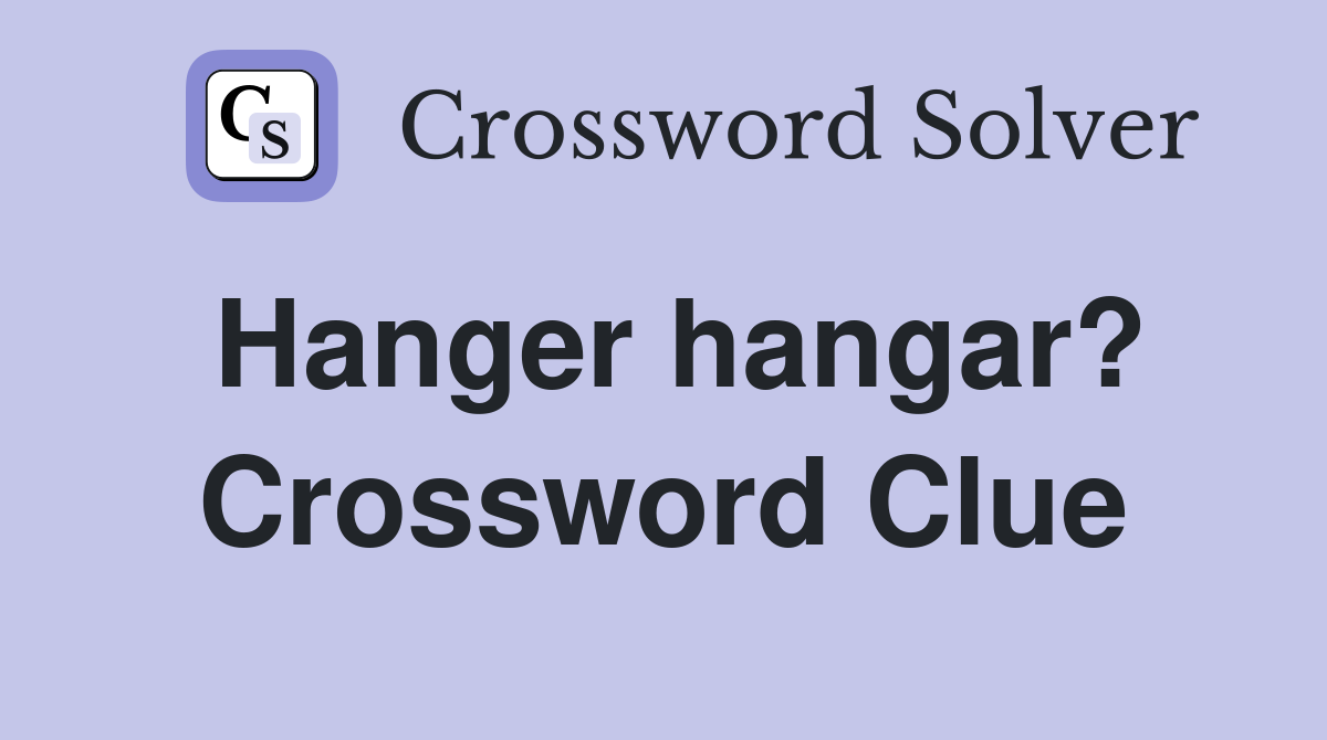 Hanger hangar? Crossword Clue