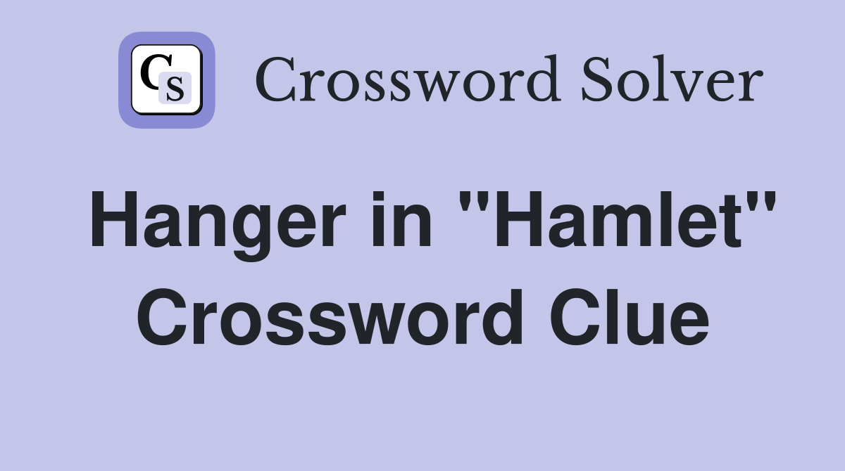 Hanger in "Hamlet" Crossword Clue