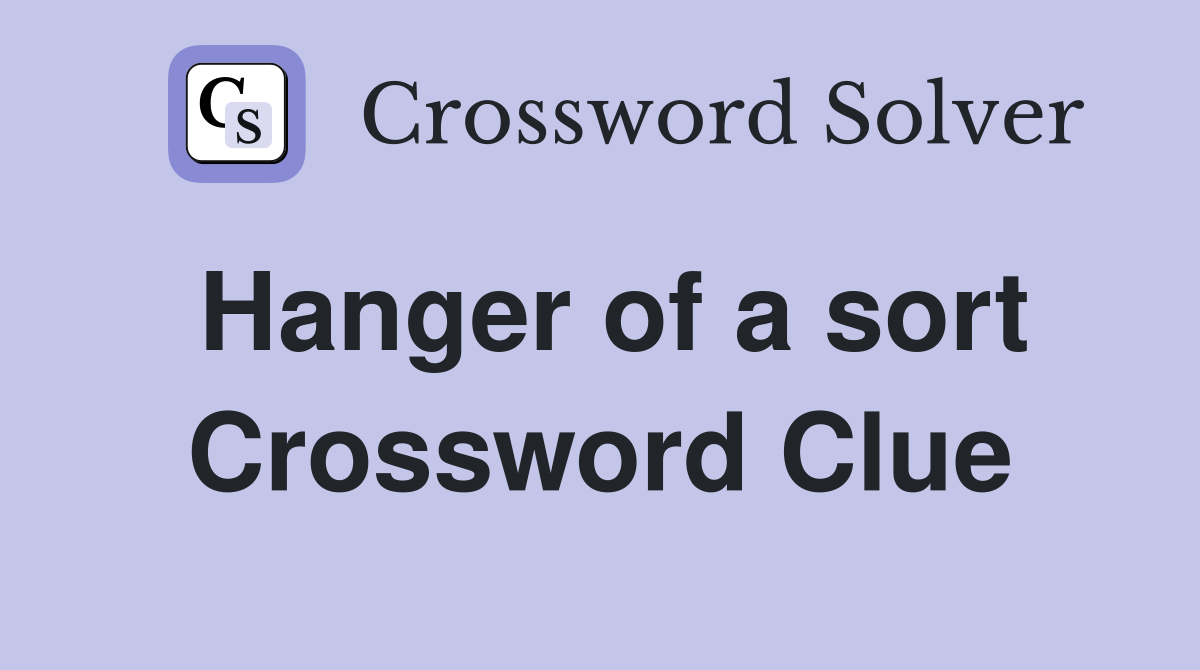 Hanger of a sort Crossword Clue