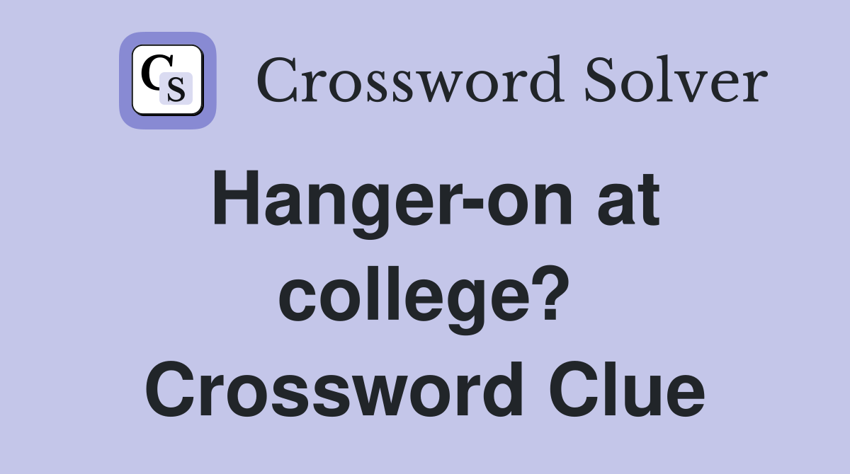 Hanger-on at college? Crossword Clue