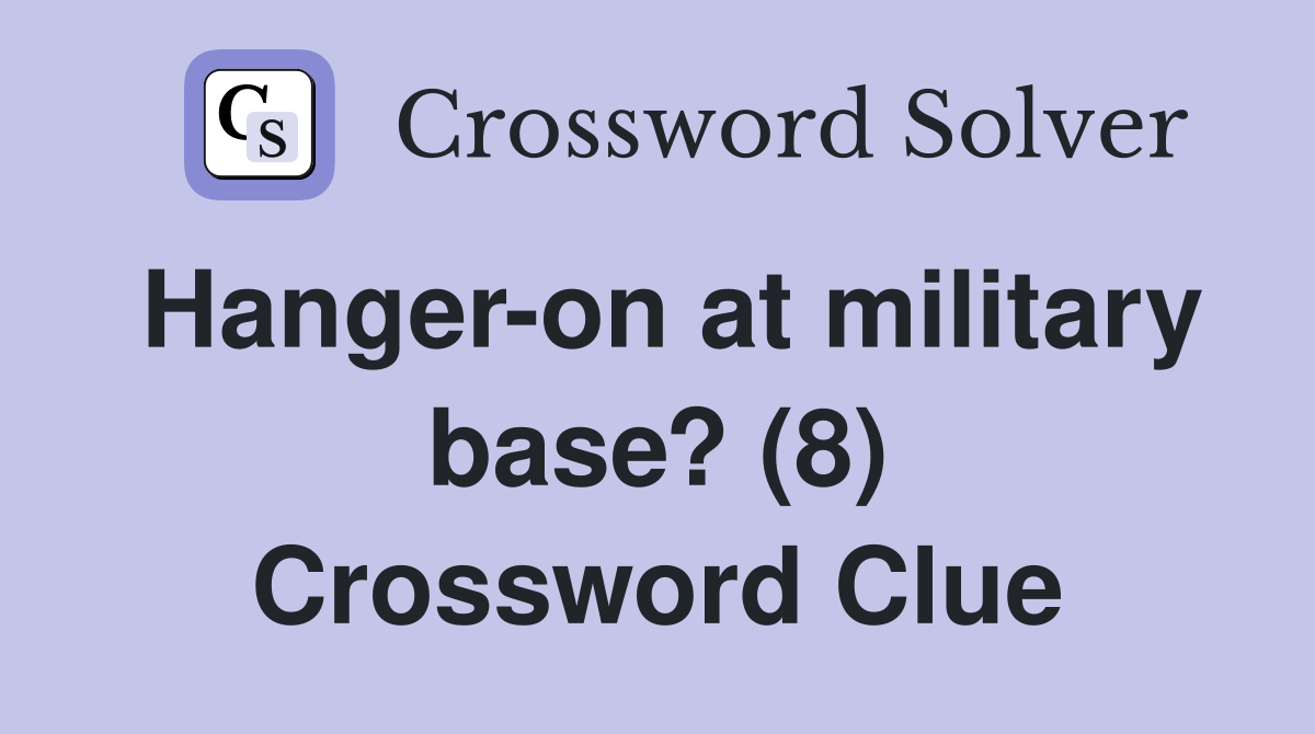 Hanger-on at military base? (8) Crossword Clue