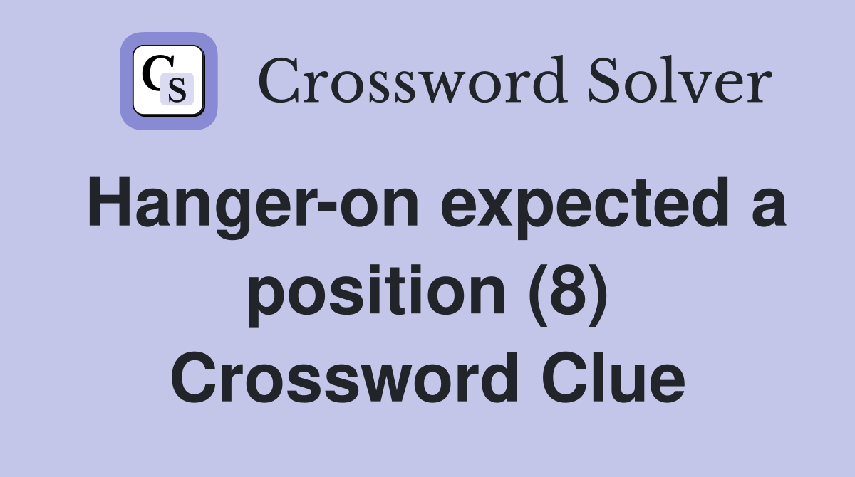 Hanger-on expected a position (8) Crossword Clue