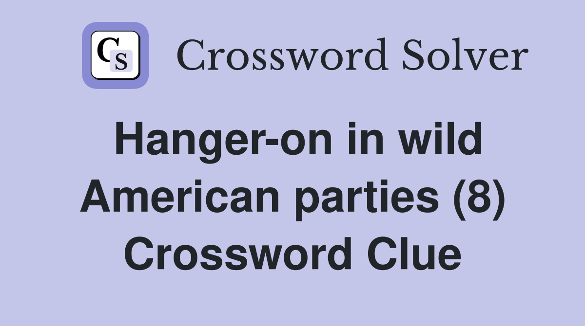 Hanger-on in wild American parties (8) Crossword Clue