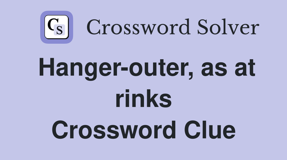 Hanger-outer, as at rinks Crossword Clue