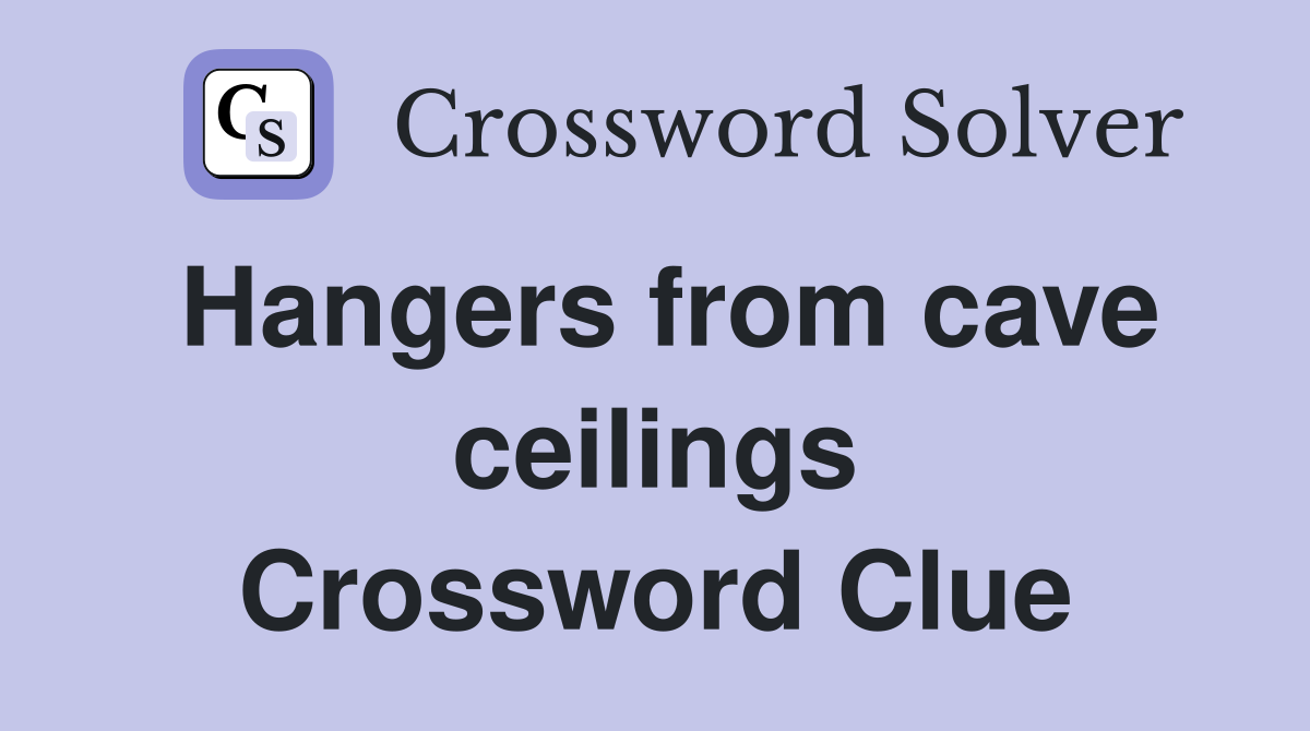 Hangers from cave ceilings Crossword Clue