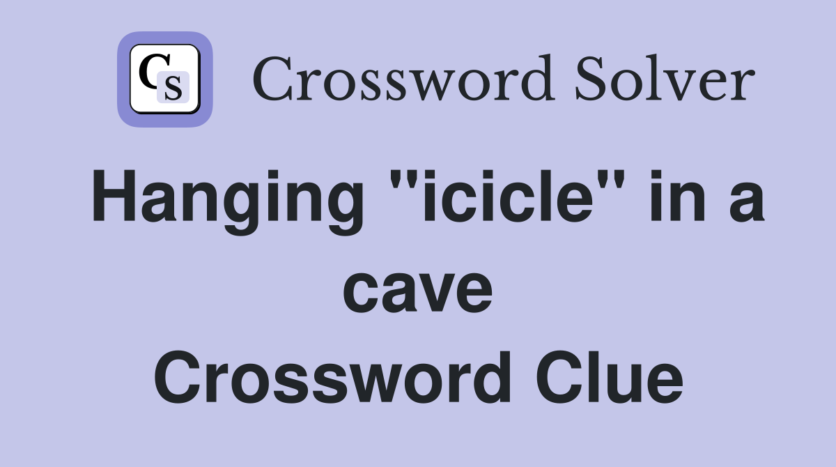 Hanging "icicle" in a cave Crossword Clue